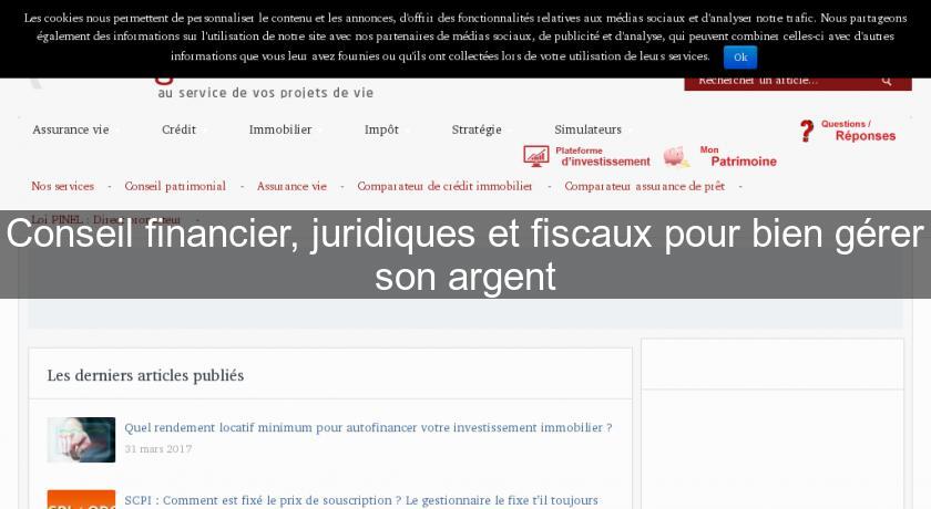Conseil financier, juridiques et fiscaux pour bien gérer son argent Conseil financier, juridiques et fiscaux pour bien gérer son argent