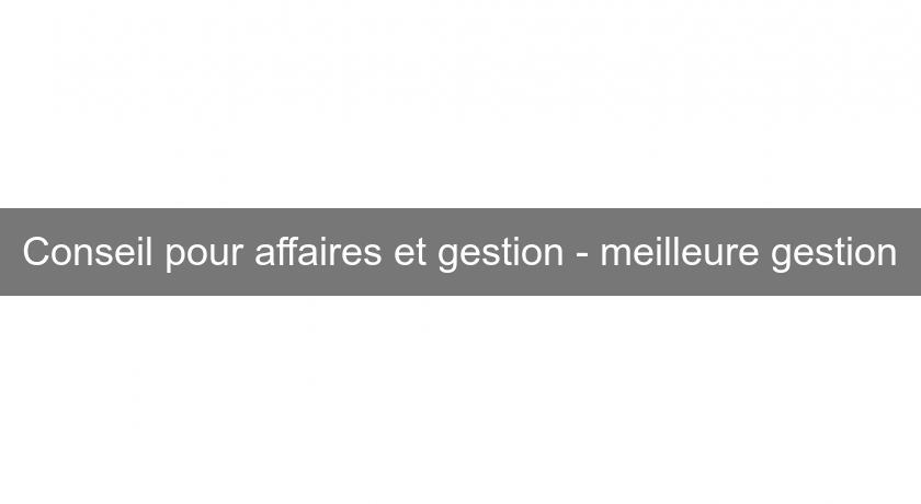 Conseil pour affaires et gestion - meilleure gestion Conseil pour affaires et gestion - meilleure gestion