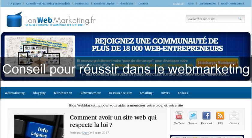 Conseil pour réussir dans le webmarketing Conseil pour réussir dans le webmarketing