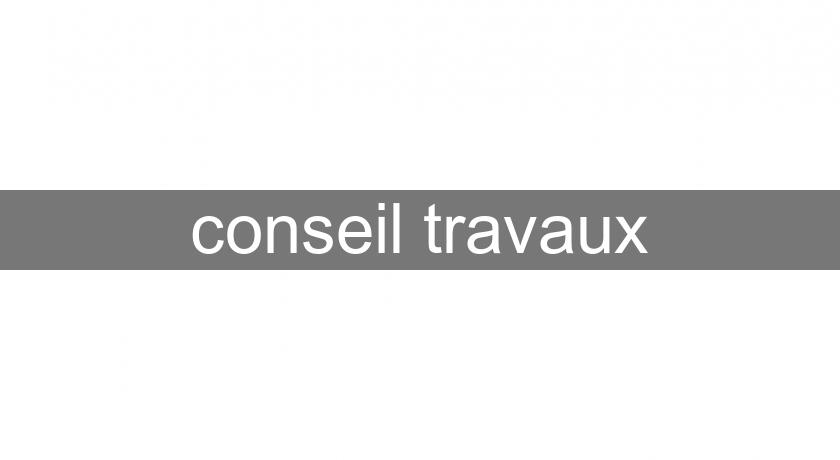 conseil travaux conseil travaux