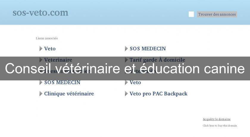 Conseil vétérinaire et éducation canine Conseil vétérinaire et éducation canine
