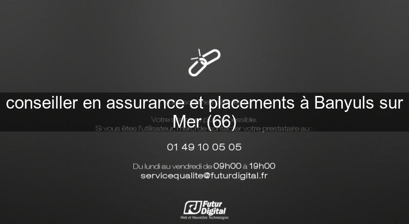 conseiller en assurance et placements à Banyuls sur Mer (66)