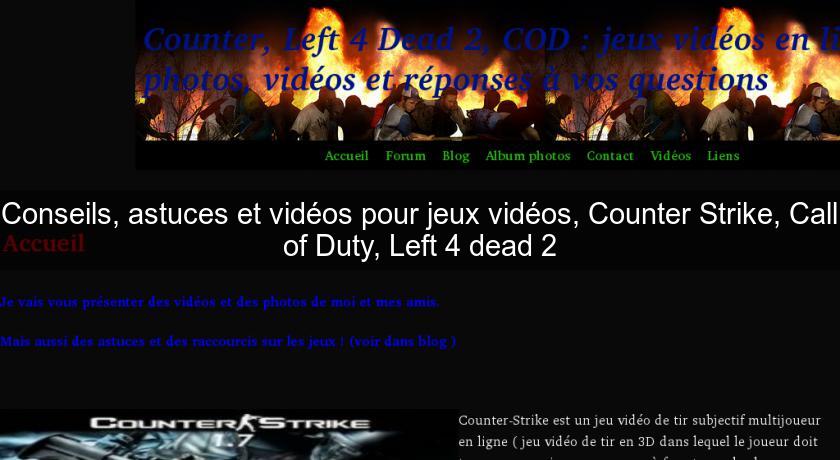 Conseils, astuces et vidéos pour jeux vidéos, Counter Strike, Call of Duty, Left 4 dead 2