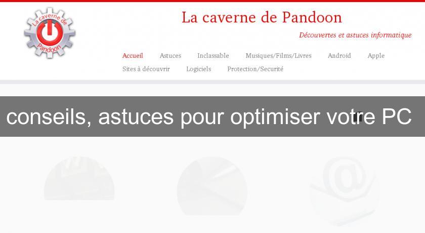 conseils, astuces pour optimiser votre PC conseils, astuces pour optimiser votre PC