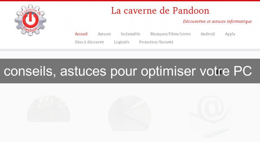 conseils, astuces pour optimiser votre PC 