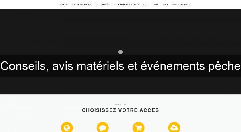 Conseils, avis matériels et événements pêche Conseils, avis matériels et événements pêche