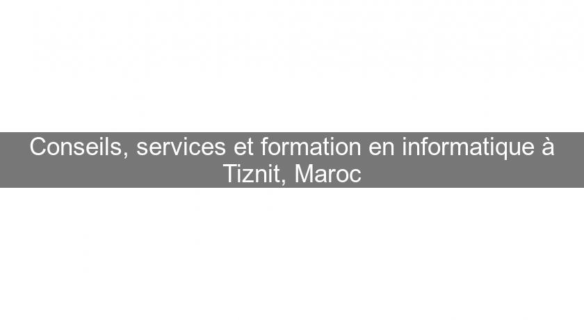 Conseils, services et formation en informatique à Tiznit, Maroc