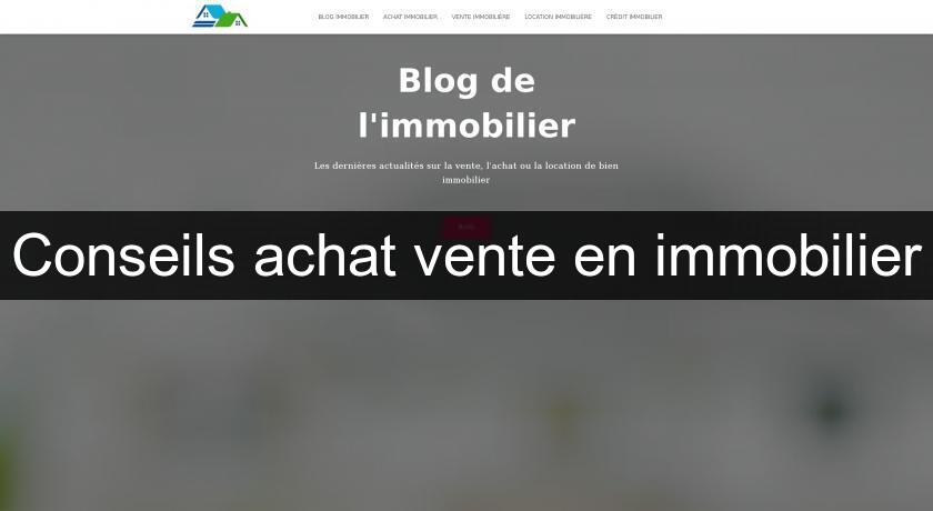 Conseils achat vente en immobilier