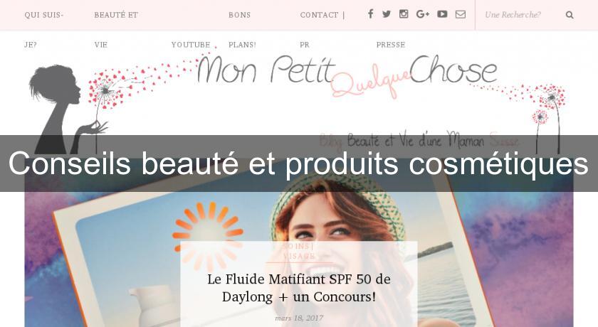 Conseils beauté et produits cosmétiques Conseils beauté et produits cosmétiques