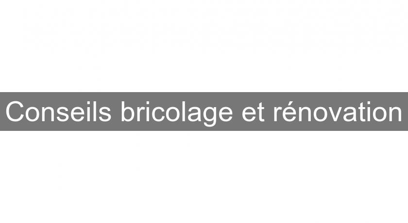 Conseils bricolage et rénovation Conseils bricolage et rénovation