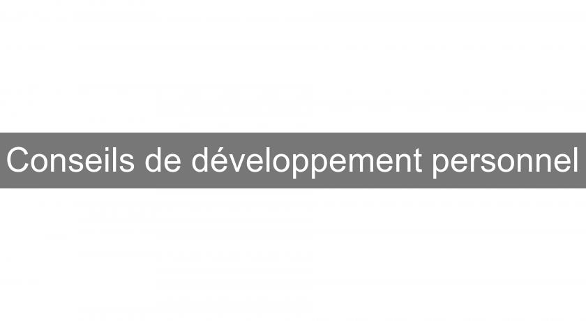 Conseils de développement personnel Conseils de développement personnel