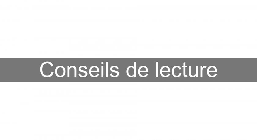 Conseils de lecture Conseils de lecture