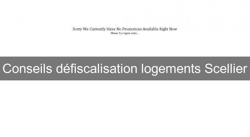 Conseils défiscalisation logements Scellier Conseils défiscalisation logements Scellier