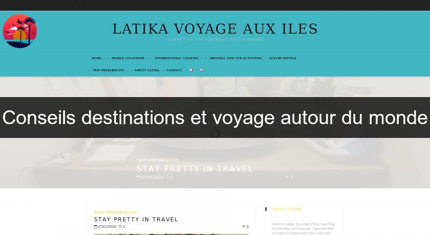 Conseils destinations et voyage autour du monde Conseils destinations et voyage autour du monde