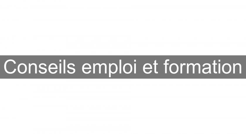 Conseils emploi et formation Conseils emploi et formation