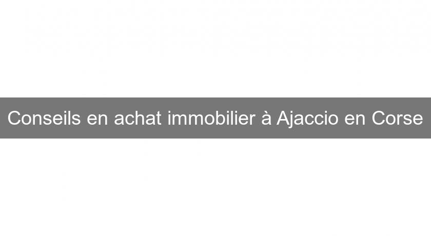 Conseils en achat immobilier à Ajaccio en Corse