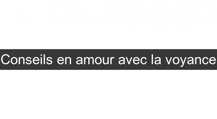 Conseils en amour avec la voyance Conseils en amour avec la voyance