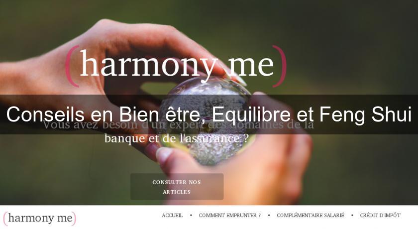 Conseils en Bien être, Equilibre et Feng Shui Conseils en Bien être, Equilibre et Feng Shui