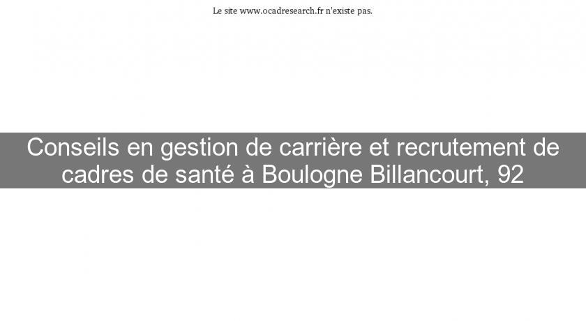 Conseils en gestion de carrière et recrutement de cadres de santé à Boulogne Billancourt, 92