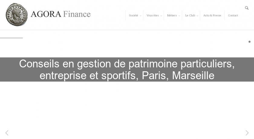 Conseils en gestion de patrimoine particuliers, entreprise et sportifs, Paris, Marseille