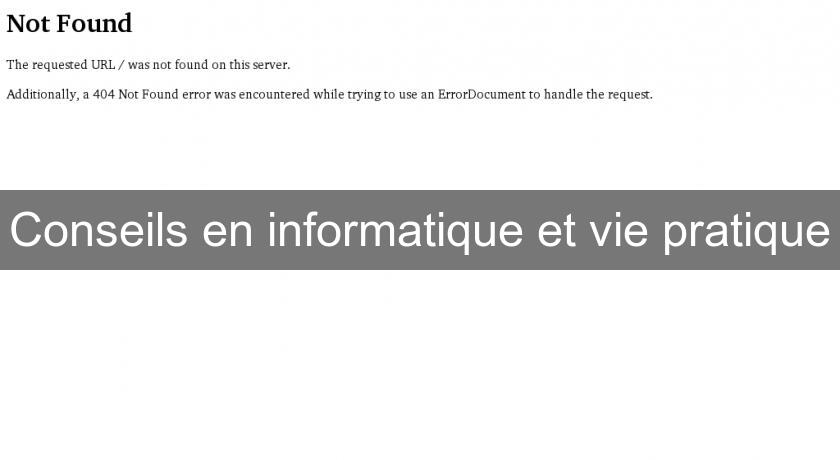 Conseils en informatique et vie pratique Conseils en informatique et vie pratique