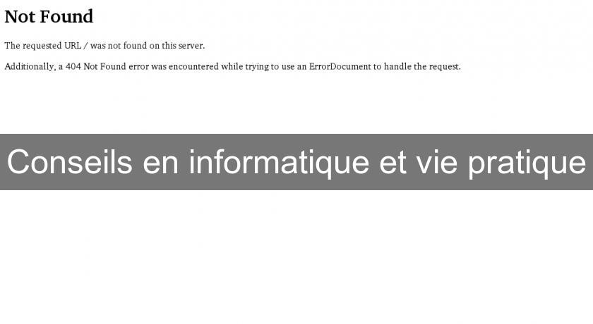 Conseils en informatique et vie pratique