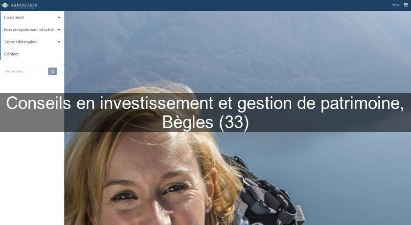 Conseils en investissement et gestion de patrimoine, Bègles (33) Conseils en investissement et gestion de patrimoine, Bègles (33)