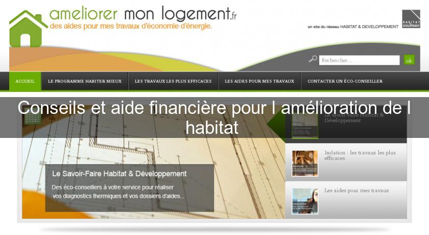 Conseils et aide financière pour l'amélioration de l'habitat Conseils et aide financière pour l'amélioration de l'habitat