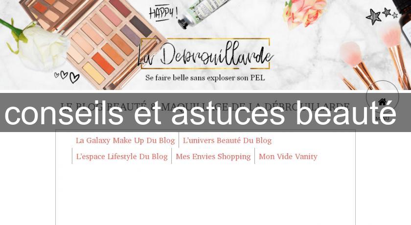conseils et astuces beauté conseils et astuces beauté