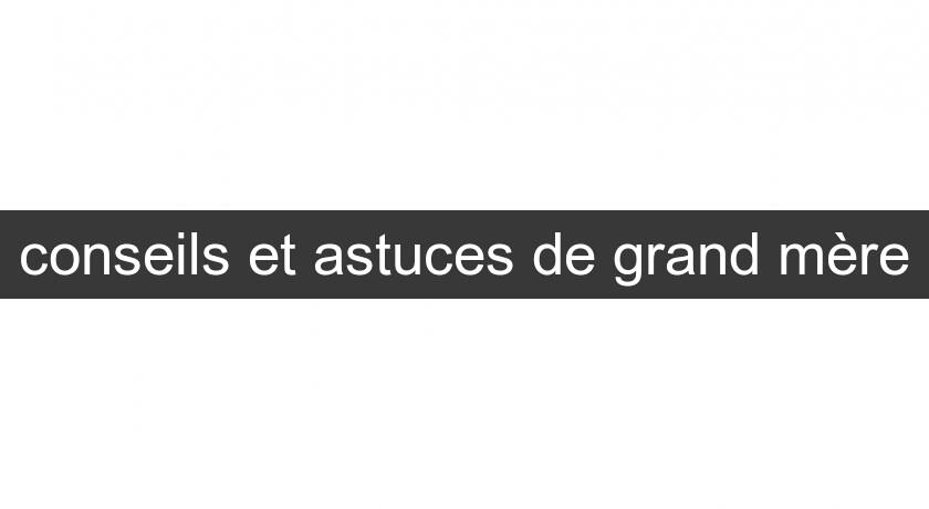 conseils et astuces de grand mère