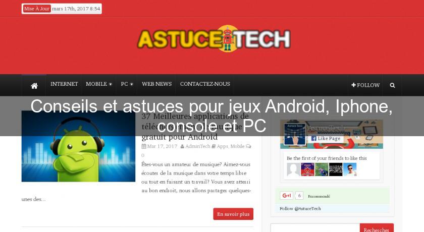 Conseils et astuces pour jeux Android, Iphone, console et PC