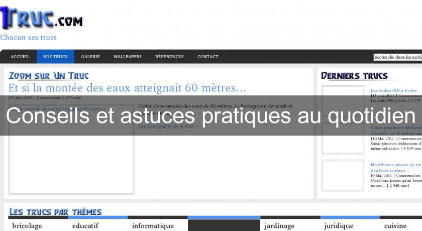 Conseils et astuces pratiques au quotidien Conseils et astuces pratiques au quotidien
