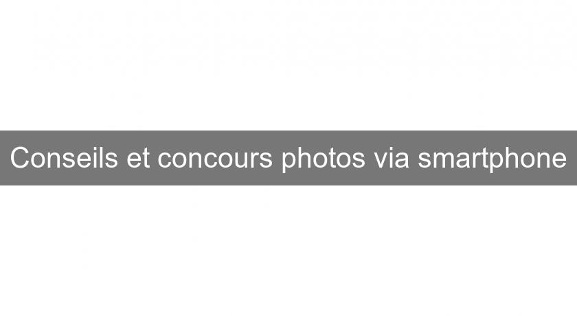 Conseils et concours photos via smartphone Conseils et concours photos via smartphone