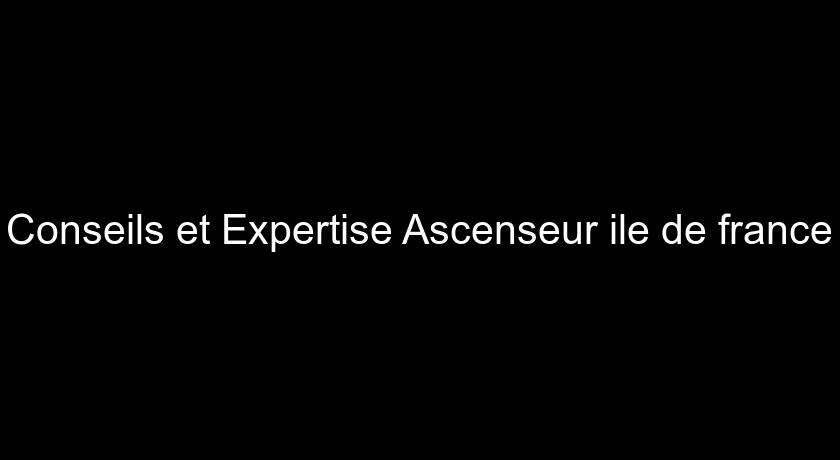 Conseils et Expertise Ascenseur ile de france