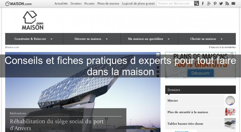 Conseils et fiches pratiques d'experts pour tout faire dans la maison Conseils et fiches pratiques d'experts pour tout faire dans la maison