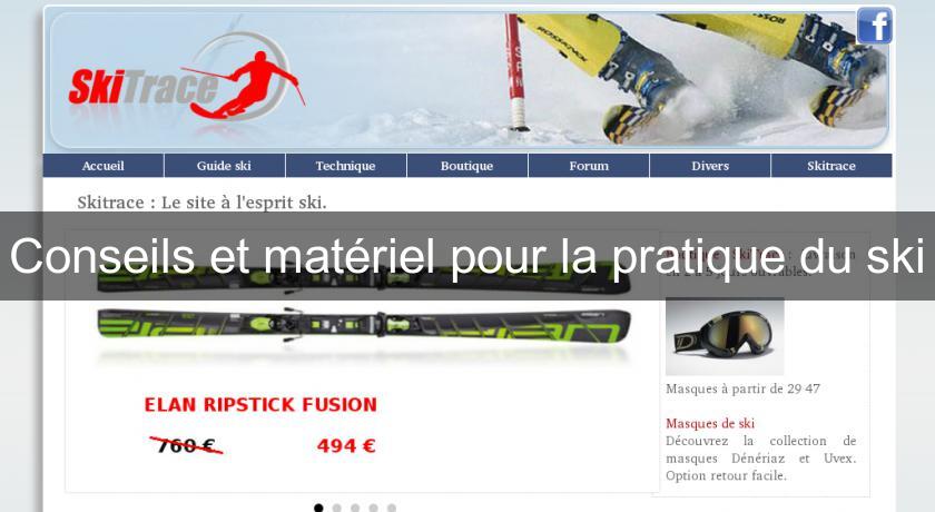 Conseils et matériel pour la pratique du ski Conseils et matériel pour la pratique du ski