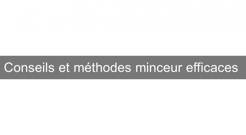 Conseils et méthodes minceur efficaces Conseils et méthodes minceur efficaces