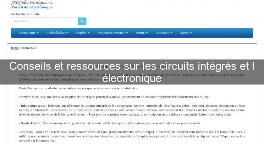 Conseils et ressources sur les circuits intégrés et l'électronique Conseils et ressources sur les circuits intégrés et l'électronique
