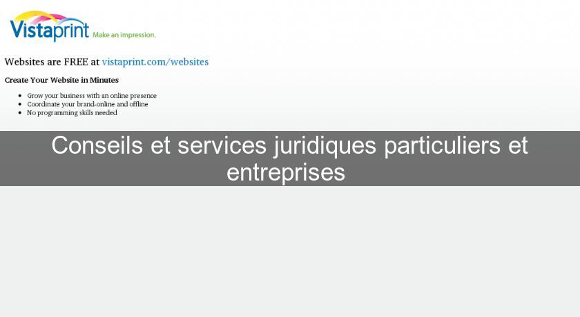 Conseils et services juridiques particuliers et entreprises Conseils et services juridiques particuliers et entreprises
