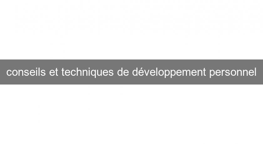 conseils et techniques de développement personnel conseils et techniques de développement personnel