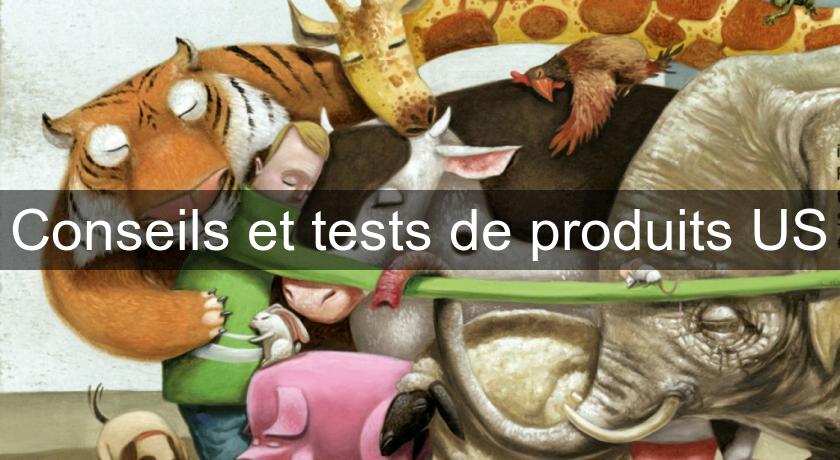 Conseils et tests de produits US