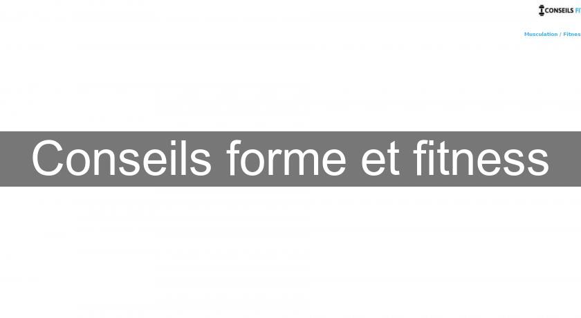 Conseils forme et fitness Conseils forme et fitness
