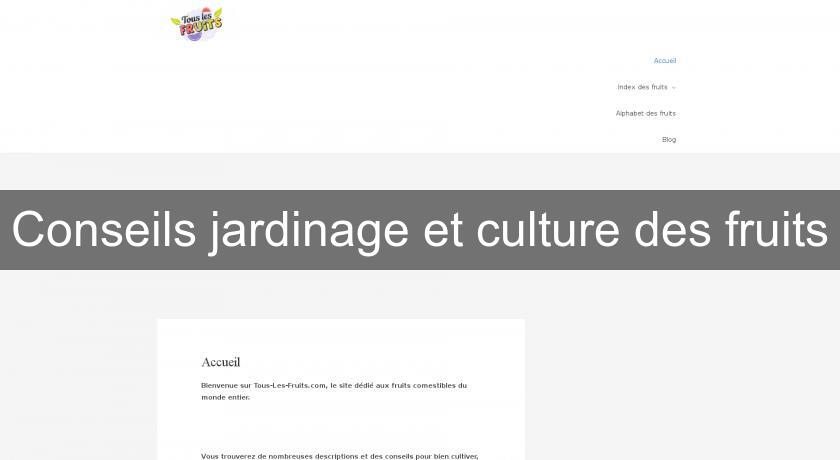Conseils jardinage et culture des fruits Conseils jardinage et culture des fruits