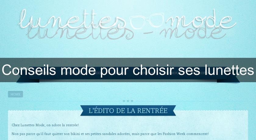 Conseils mode pour choisir ses lunettes Conseils mode pour choisir ses lunettes