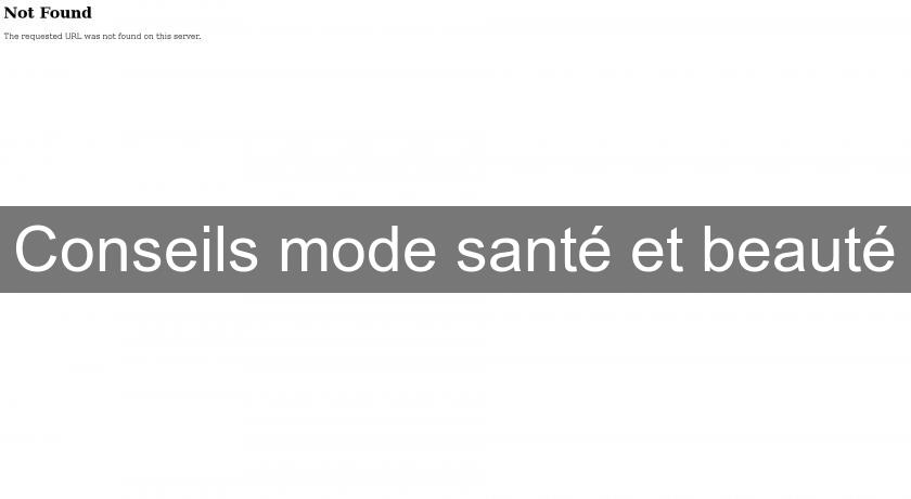 Conseils mode santé et beauté