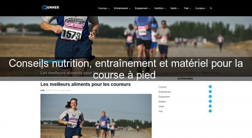 Conseils nutrition, entraînement et matériel pour la course à pied Conseils nutrition, entraînement et matériel pour la course à pied