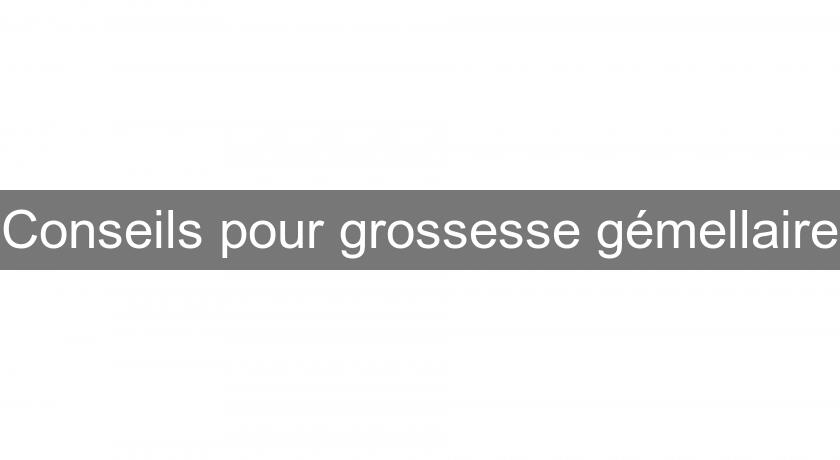 Conseils pour grossesse gémellaire