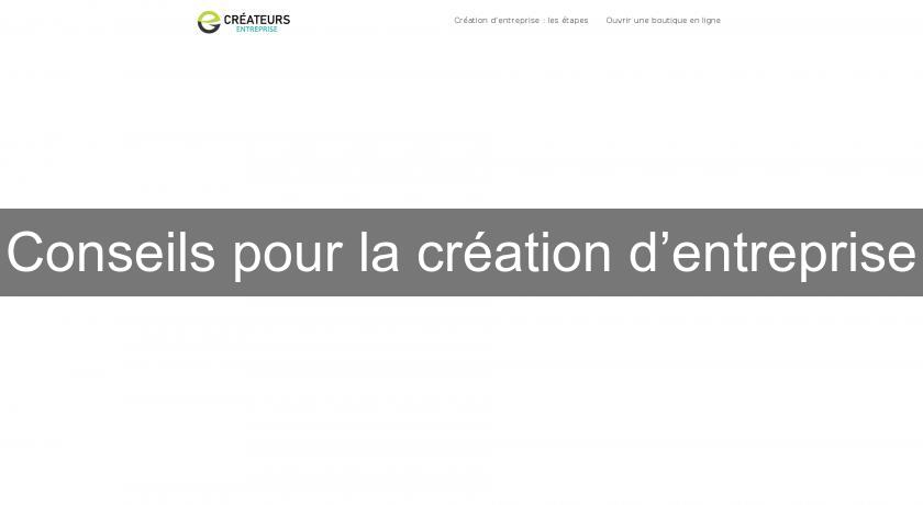 Conseils pour la création d’entreprise Conseils pour la création d’entreprise