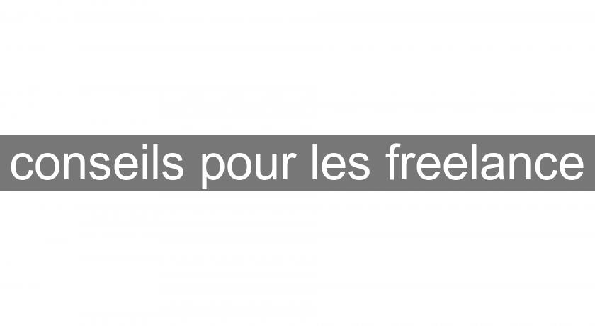 conseils pour les freelance conseils pour les freelance