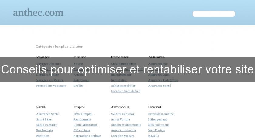 Conseils pour optimiser et rentabiliser votre site Conseils pour optimiser et rentabiliser votre site